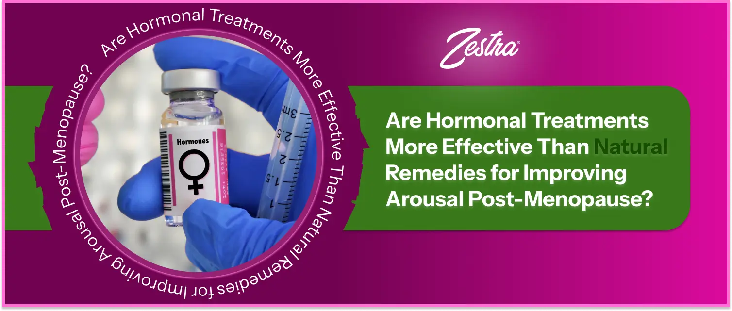 Are Hormonal Treatments More Effective Than Natural Remedies for Improving Arousal Post-Menopause?