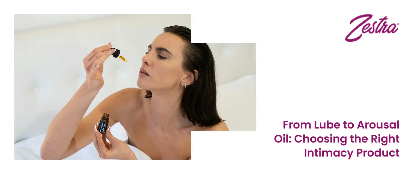 From Lube to Arousal Oil: Choosing the Right Intimacy Product