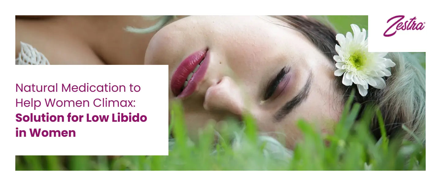 Natural Medication to Help Women Climax: Solution for Low Libido in Women