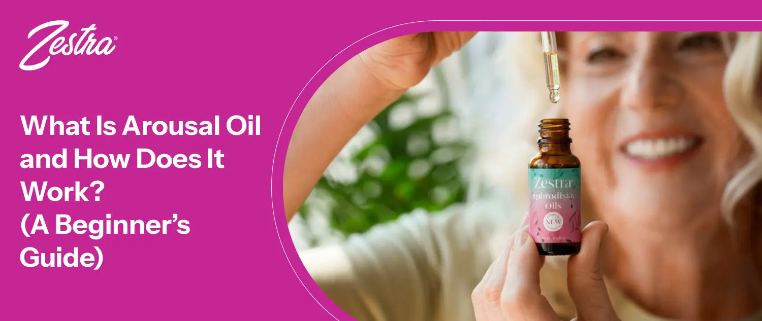 What Is Arousal Oil and How Does It Work? (A Beginner’s Guide)