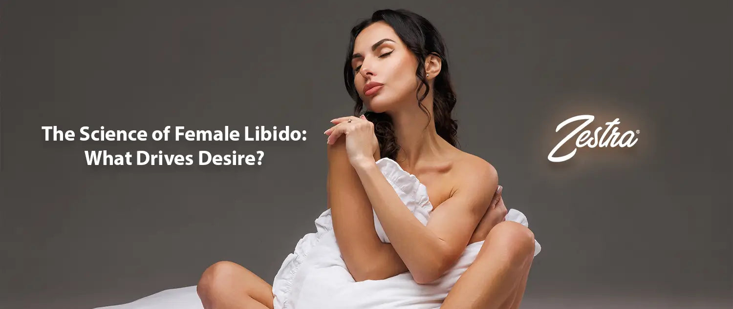 The Science of Female Libido: What Drives Desire? - Zestra
