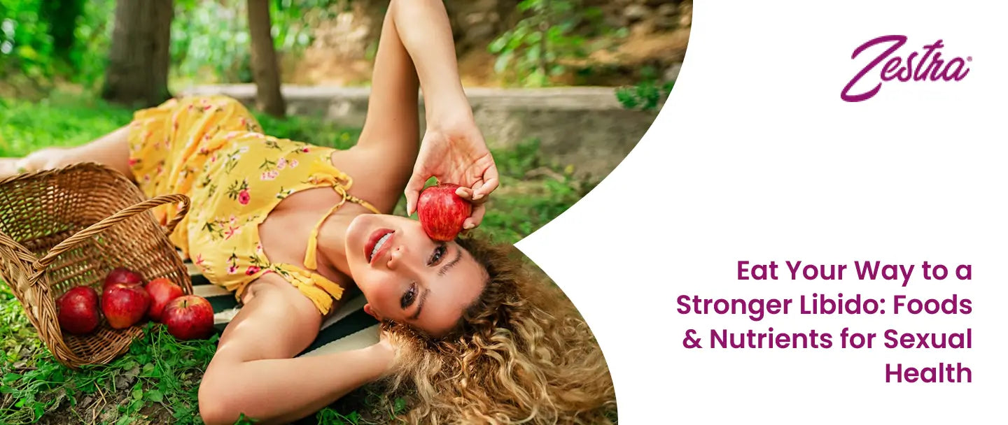 Eat Your Way to a Stronger Libido: Foods & Nutrients for Sexual Health