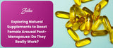 Exploring Natural Supplements to Boost Female Arousal Post-Menopause: Do They Really Work?