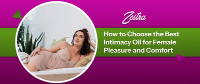 How to Choose the Best Intimacy Oil for Female Pleasure and Comfort