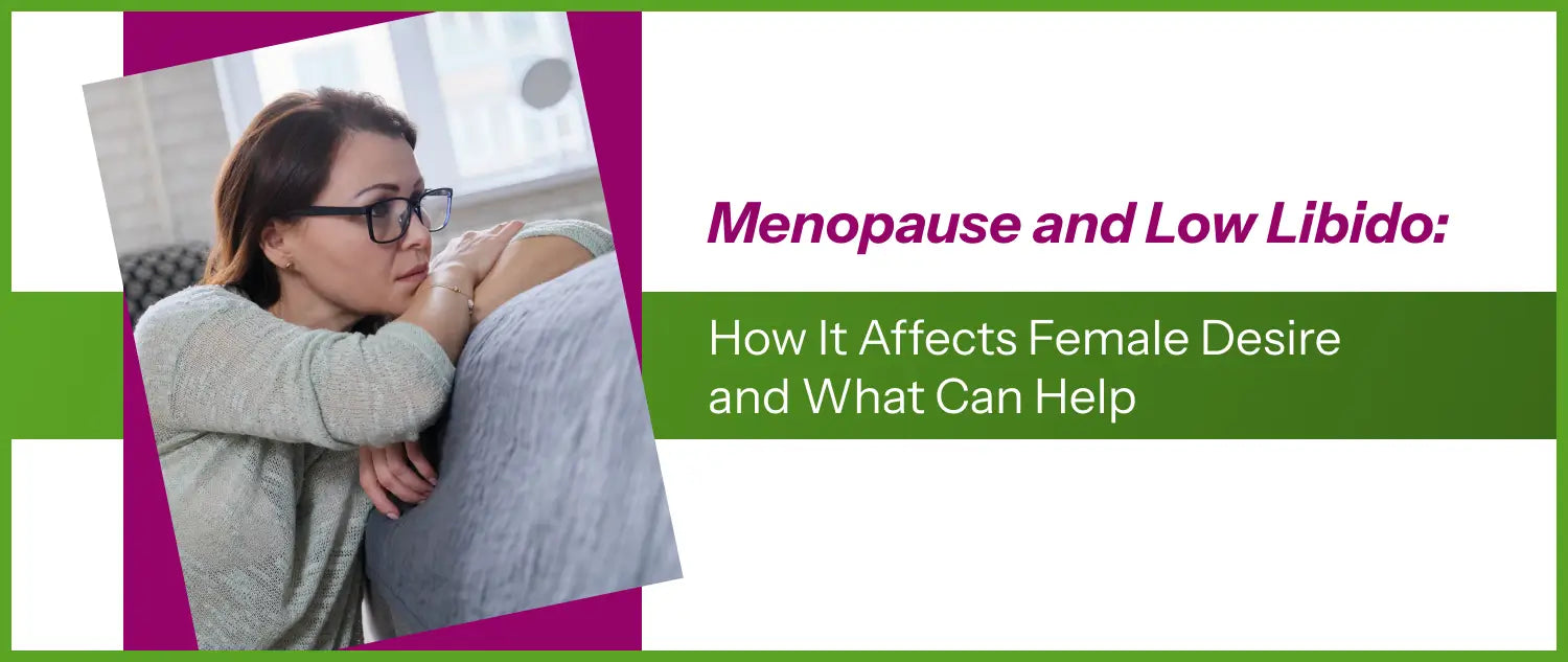 Menopause and Low Libido: How It Affects Female Desire and What Can Help