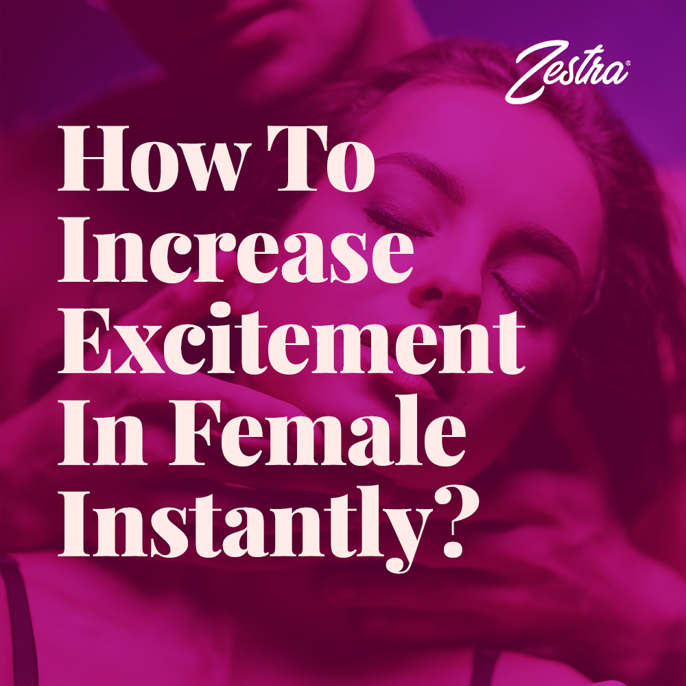 How to increase Excitement in female instantly