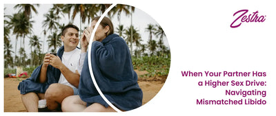 When Your Partner Has a Higher Sex Drive: Navigating Mismatched Libido